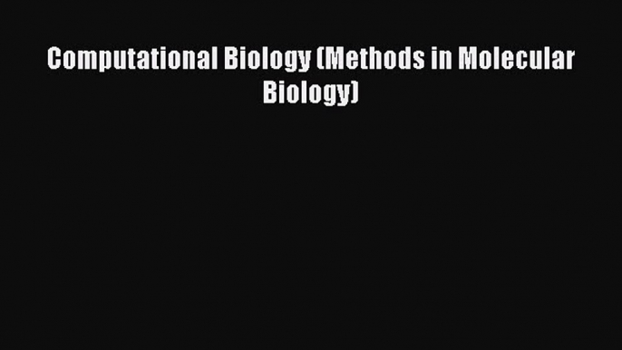 Download Computational Biology (Methods in Molecular Biology) PDF Online