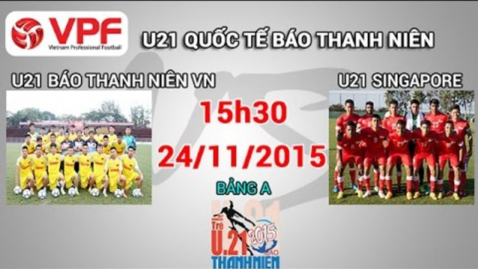 U21 Báo Thanh Niên VN vs U21 Singapore - U21 Quốc tế BTN | FULL