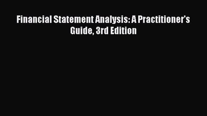 Read Financial Statement Analysis: A Practitioner's Guide 3rd Edition Ebook Free