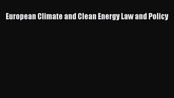 Download European Climate and Clean Energy Law and Policy Ebook Online