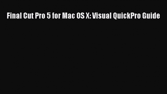 Download Final Cut Pro 5 for Mac OS X: Visual QuickPro Guide Free Books