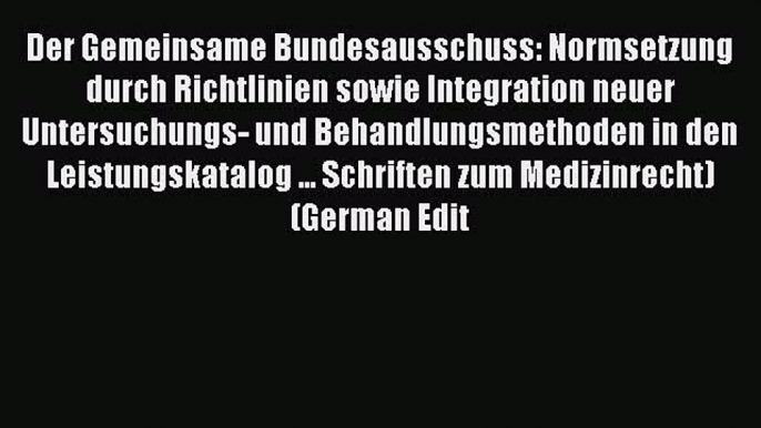 Download Der Gemeinsame Bundesausschuss: Normsetzung durch Richtlinien sowie Integration neuer