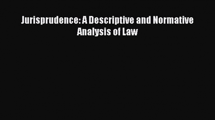 Read Jurisprudence: A Descriptive and Normative Analysis of Law Ebook Free