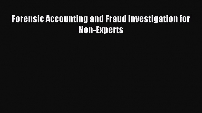 Read Forensic Accounting and Fraud Investigation for Non-Experts PDF Online