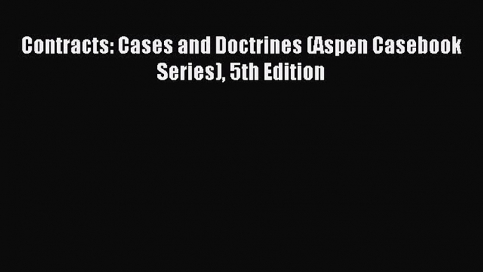 Read Contracts: Cases and Doctrines (Aspen Casebook Series) 5th Edition Ebook Online