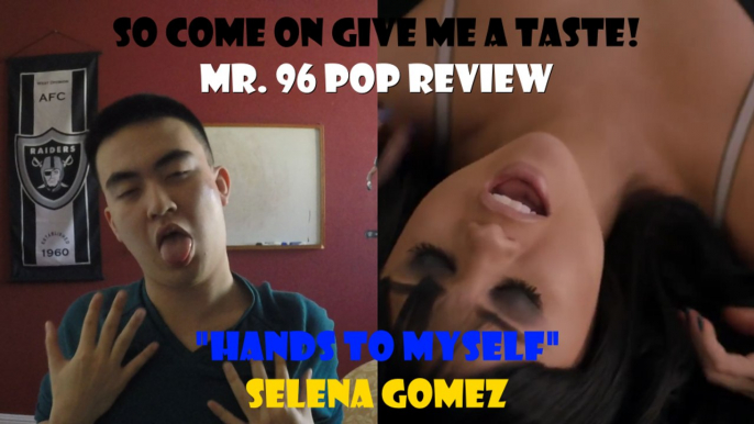 Mr. 96 POP REVIEW: "Hands to Myself" by Selena Gomez (Episode 12)