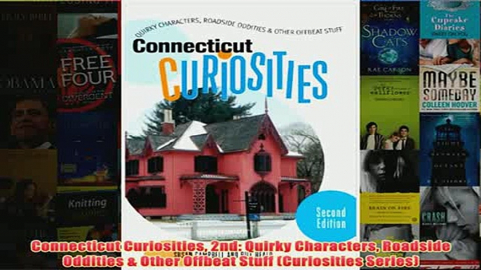 Download PDF  Connecticut Curiosities 2nd Quirky Characters Roadside Oddities  Other Offbeat Stuff FULL FREE