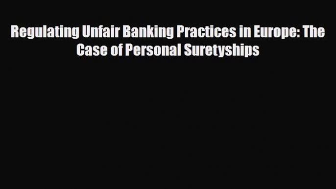 [PDF] Regulating Unfair Banking Practices in Europe: The Case of Personal Suretyships Download