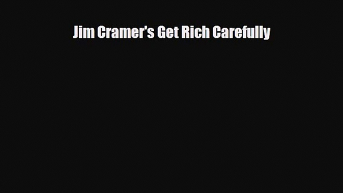 [PDF] Jim Cramer's Get Rich Carefully Download Full Ebook