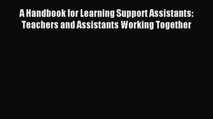 Download A Handbook for Learning Support Assistants: Teachers and Assistants Working Together