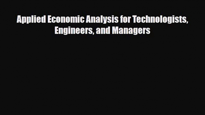 PDF Applied Economic Analysis for Technologists Engineers and Managers Read Online