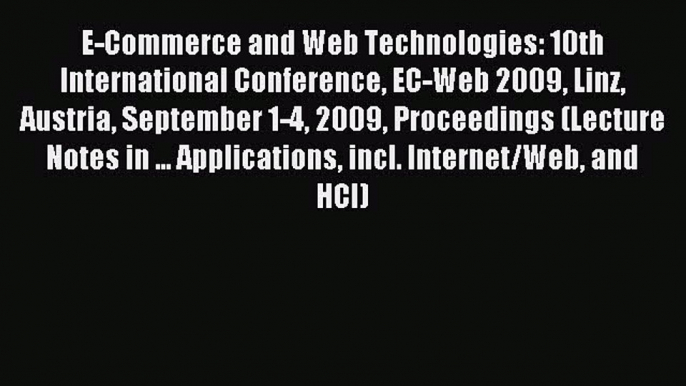 Read E-Commerce and Web Technologies: 10th International Conference EC-Web 2009 Linz Austria