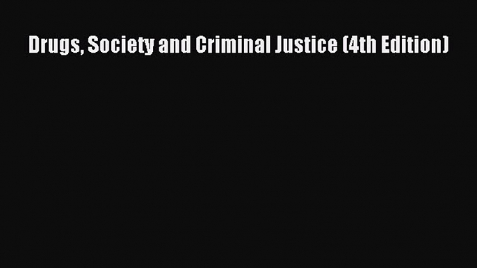 PDF Drugs Society and Criminal Justice (4th Edition) Free Books