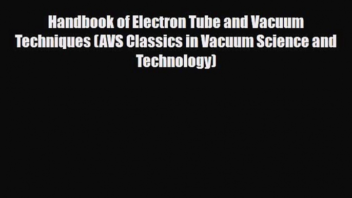 PDF Handbook of Electron Tube and Vacuum Techniques (AVS Classics in Vacuum Science and Technology)