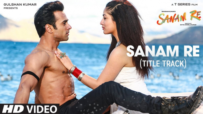 SANAM RE Title  Song FULL VIDEO - Pulkit Samrat, Yami Gautam, Urvashi Rautela - Divya Khosla Kumar