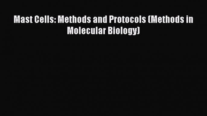 Download Mast Cells: Methods and Protocols (Methods in Molecular Biology) Ebook Free