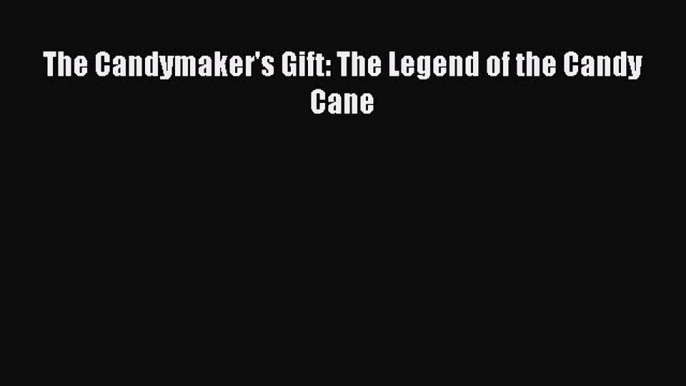 Read The Candymaker's Gift: The Legend of the Candy Cane Ebook Free