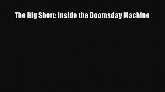 Download The Big Short: Inside the Doomsday Machine Ebook Free