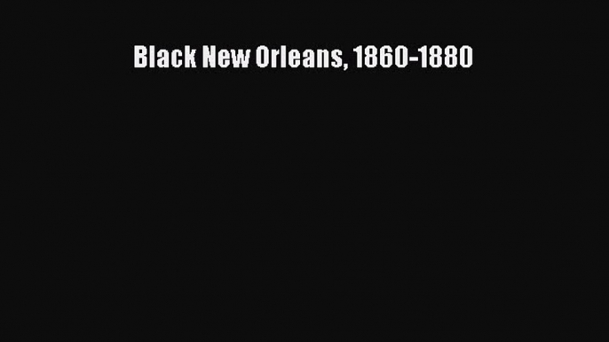 Read Black New Orleans 1860-1880 Ebook Free