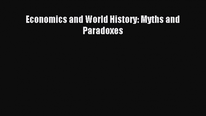 Read Economics and World History: Myths and Paradoxes PDF Online