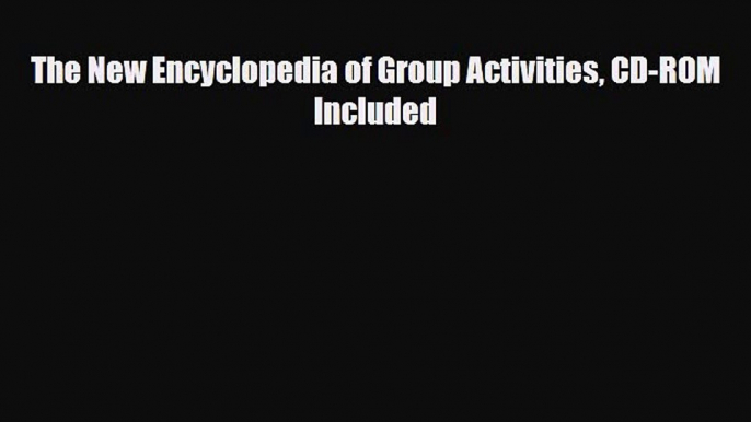 [PDF] The New Encyclopedia of Group Activities CD-ROM Included Read Online