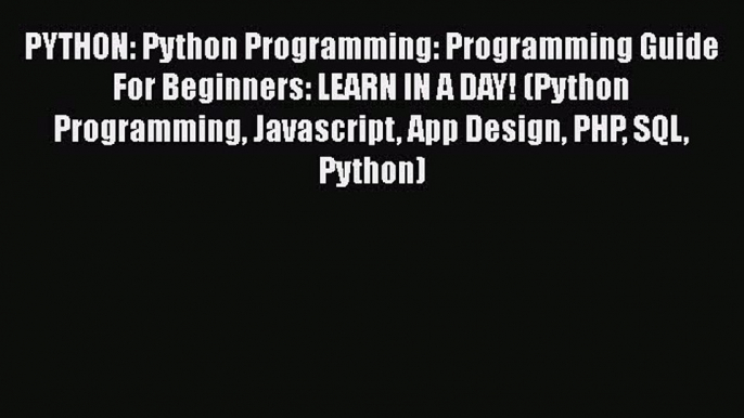 Read PYTHON: Python Programming: Programming Guide For Beginners: LEARN IN A DAY! (Python Programming