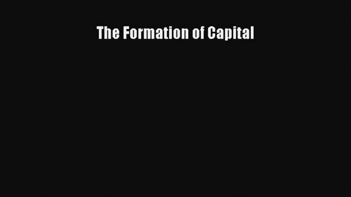 Read The Formation of Capital Ebook Free