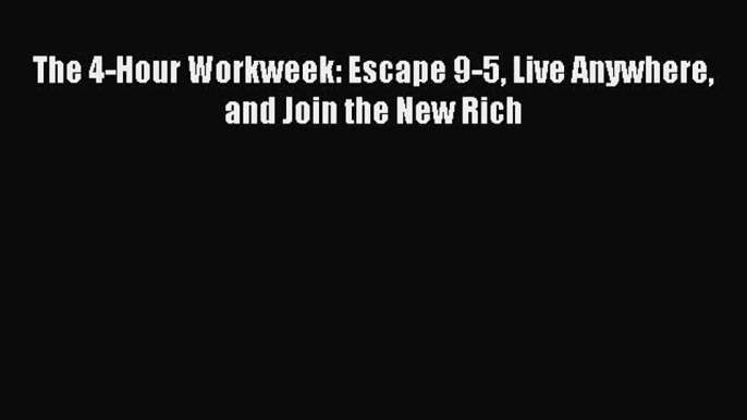 PDF The 4-Hour Workweek: Escape 9-5 Live Anywhere and Join the New Rich  EBook