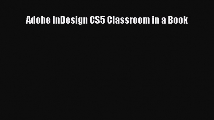 PDF Adobe InDesign CS5 Classroom in a Book Free Books