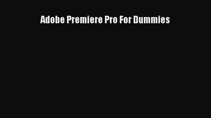 Download Adobe Premiere Pro For Dummies Free Books