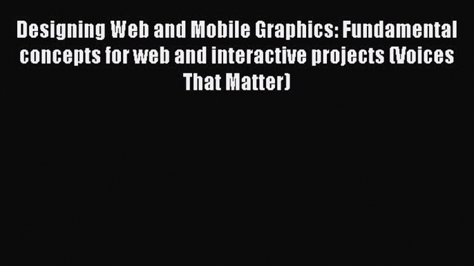 Read Designing Web and Mobile Graphics: Fundamental concepts for web and interactive projects