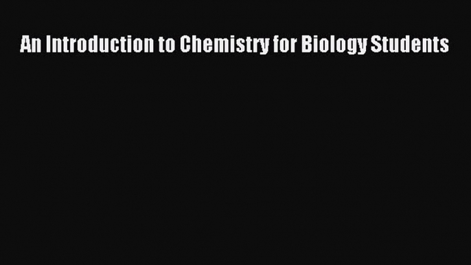 Download An Introduction to Chemistry for Biology Students Ebook Free