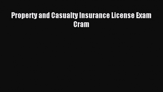 Read Property and Casualty Insurance License Exam Cram Ebook Free