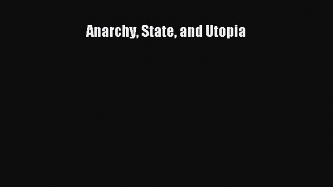 Read Anarchy State and Utopia PDF Online