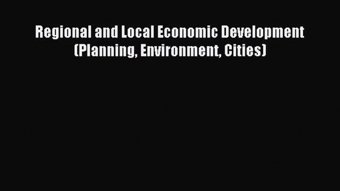 Read Regional and Local Economic Development (Planning Environment Cities) Ebook Free