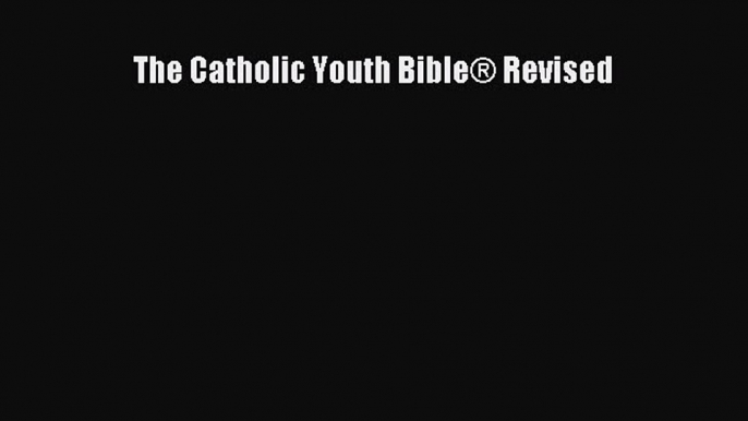 Read The Catholic Youth Bible® Revised Ebook Online