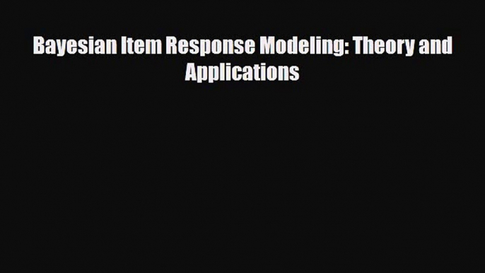 [PDF] Bayesian Item Response Modeling: Theory and Applications Download Online