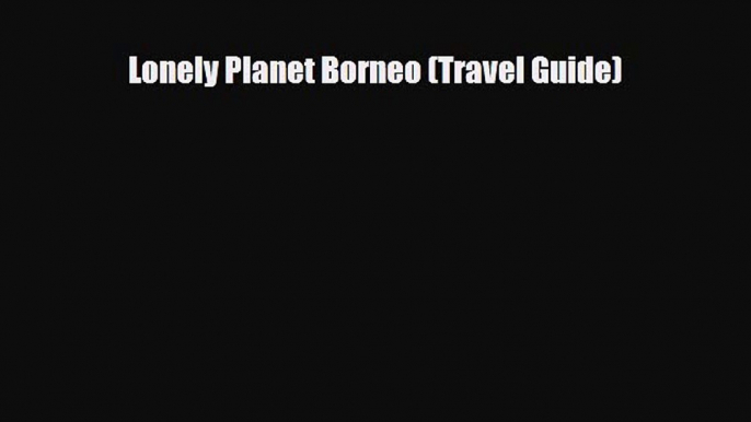 PDF Lonely Planet Borneo (Travel Guide) Ebook