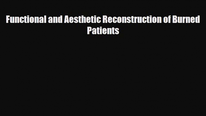 [PDF] Functional and Aesthetic Reconstruction of Burned Patients [PDF] Full Ebook