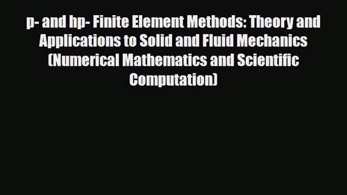 [PDF] p- and hp- Finite Element Methods: Theory and Applications to Solid and Fluid Mechanics