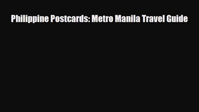 Download Philippine Postcards: Metro Manila Travel Guide Read Online