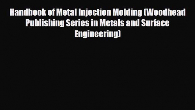 [Download] Handbook of Metal Injection Molding (Woodhead Publishing Series in Metals and Surface