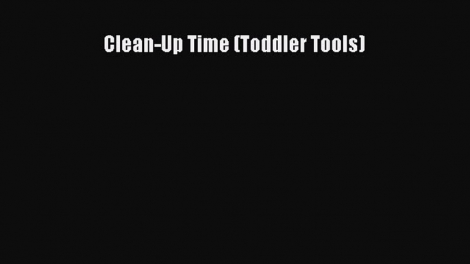 Download Clean-Up Time (Toddler Tools) PDF Free