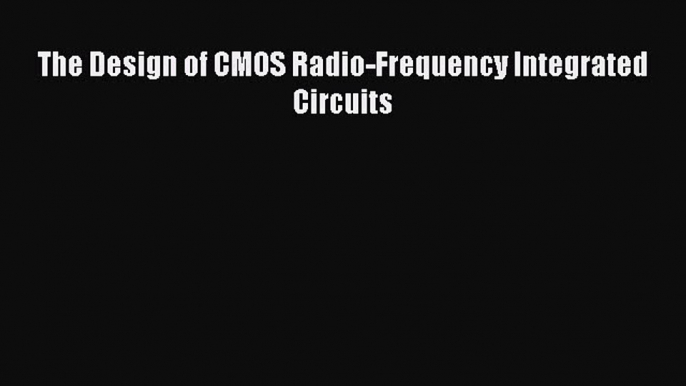 [Read Book] The Design of CMOS Radio-Frequency Integrated Circuits  EBook