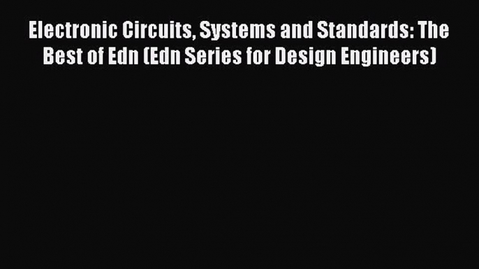 [Read Book] Electronic Circuits Systems and Standards: The Best of Edn (Edn Series for Design