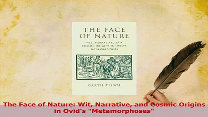 Download  The Face of Nature Wit Narrative and Cosmic Origins in Ovids Metamorphoses Free Books