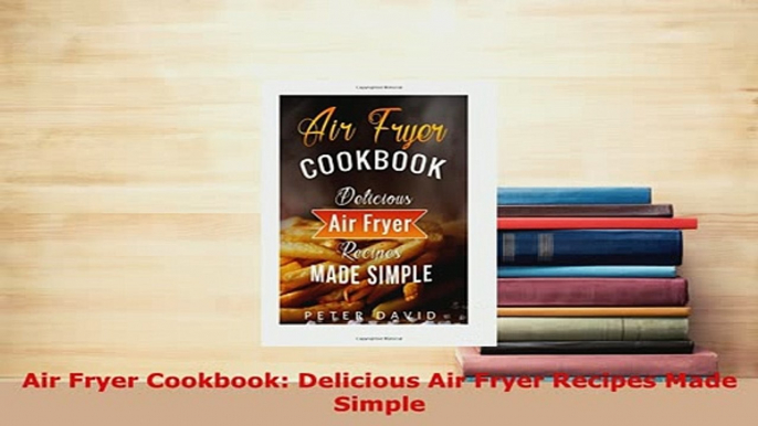 Download  Air Fryer Cookbook Delicious Air Fryer Recipes Made Simple Free Books