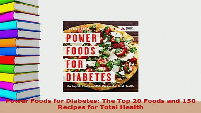 PDF  Power Foods for Diabetes The Top 20 Foods and 150 Recipes for Total Health Ebook