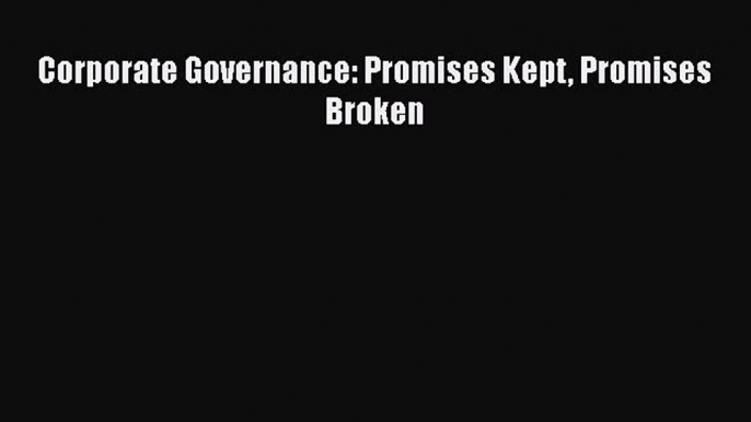 [Read book] Corporate Governance: Promises Kept Promises Broken [PDF] Full Ebook