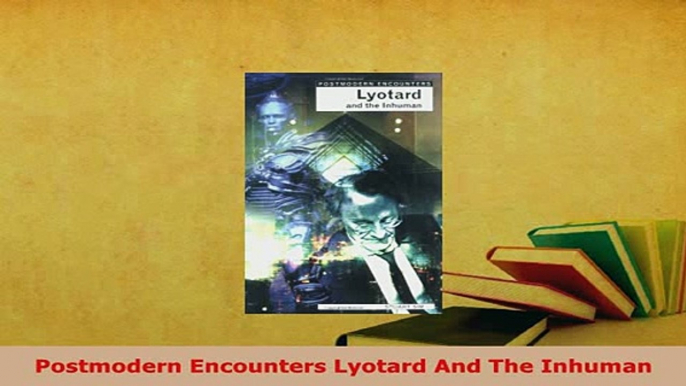 Download  Postmodern Encounters Lyotard And The Inhuman Free Books